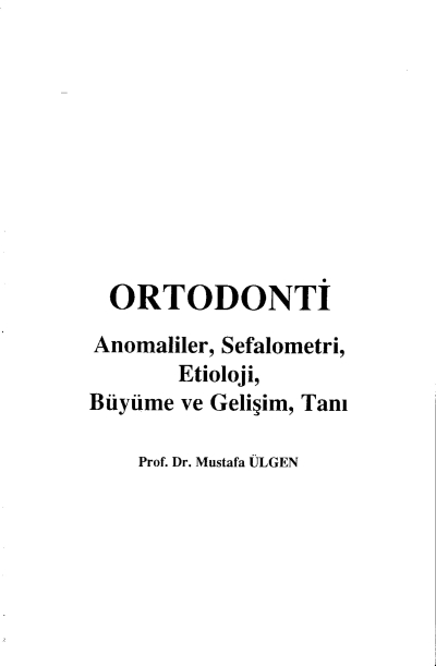 Ortodonti Anomaliler, Sefalometri, Etioloji, Büyüme ve Gelişim, Tanı - Prof.Dr. Mustafa Ülgen SegaCopy Fotokopi Merkezi